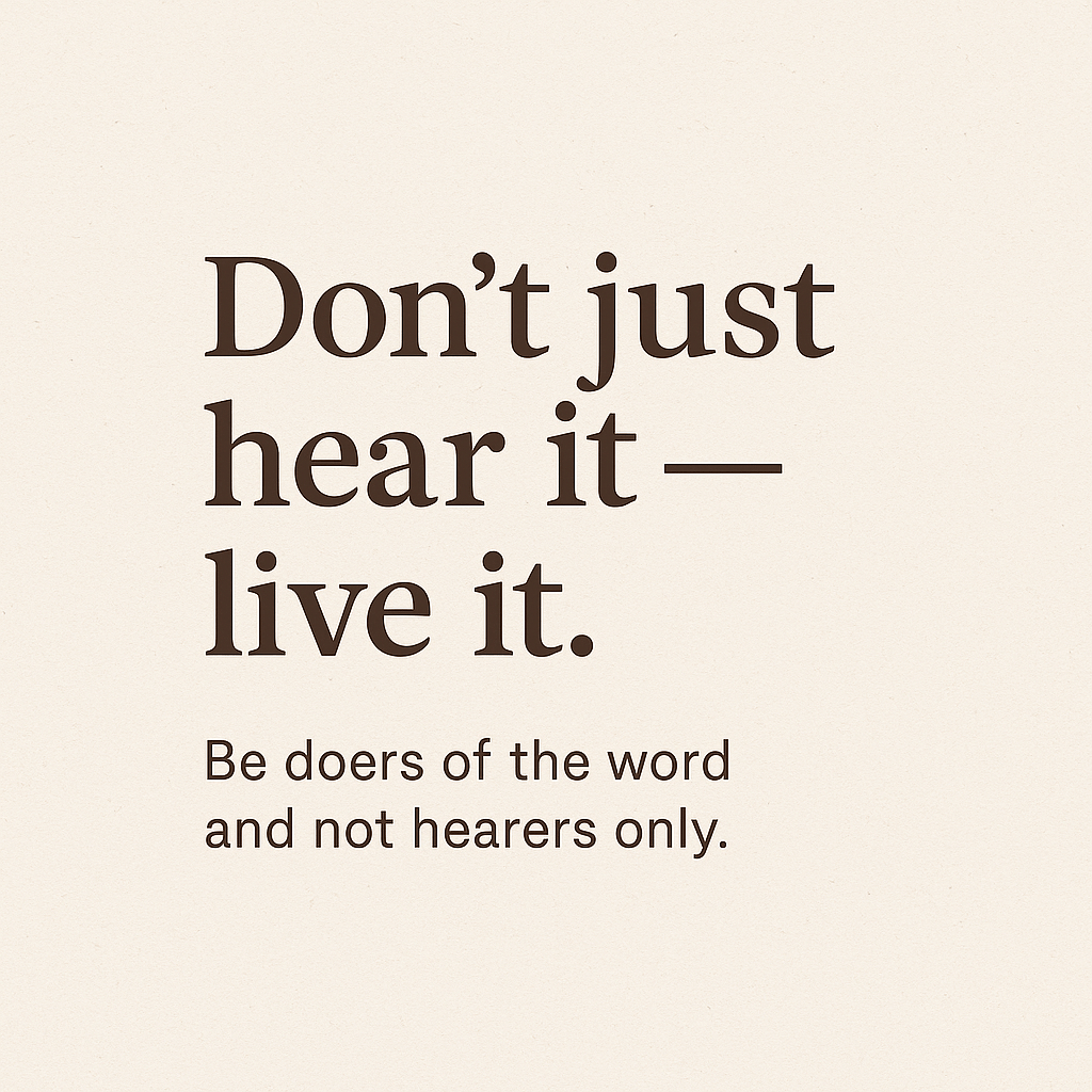 Don’t Just Hear It—Live It: Becoming Doers of the&nbsp;Word