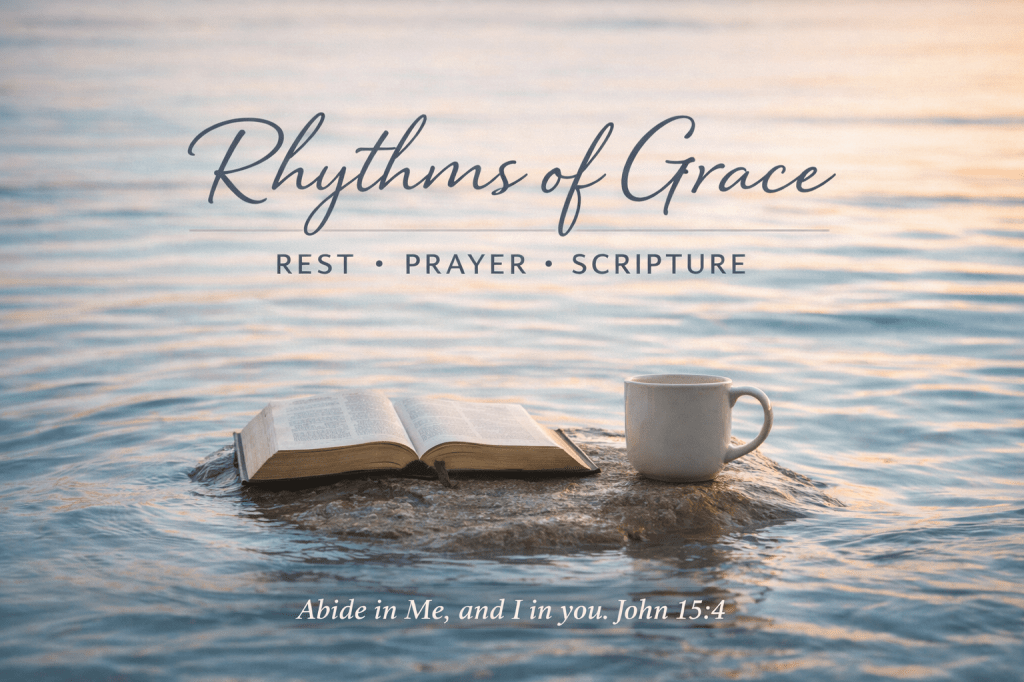 Building Rhythms of Rest, Prayer, and Scripture: A Life Rooted in&nbsp;Christ